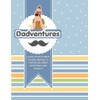 Dadventures: A FIRST-TIME FATHER'S GUIDEJOURNAL TO CAPTURE MEMORIES, mILESTONES, AND