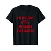 Funny Im the Only Hell My Mama Ever Raised T-Shirt