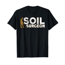 Metal Detector Soil Surgeon Metal Detecting T-Shirt