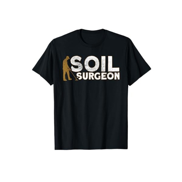 Metal Detector Soil Surgeon Metal Detecting T-Shirt