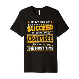 If At First You Don't Succeed Try Doing What Crabtree Premium T-Shirt