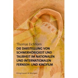 Die Darstellung von Schwerhörigkeit und Taubheit im nationalen und internationalen Fernseh- und Kinofilm