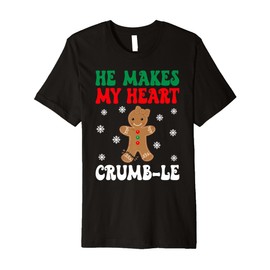 He Makes My Heart Crumble Gingerbread Christmas Pajamas Premium T-Shirt