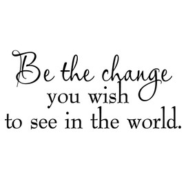Be The Change You Wish To See In The World Decal Wall Quote Inspirational Vinyl Wall Art Saying