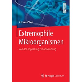 Extremophile Mikroorganismen: von der Anpassung zur Anwendung (German Edition)