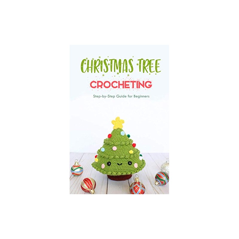 Christmas Tree Crocheting : Step-by-Step Guide for Beginners: Gift for