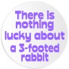 Kiwi Gifts There Is Nothing Lucky About A 3-Footed Rabbit - 10 Pack Circle Stickers 3 Inch