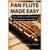 PAN FLUTE MADE EASY: Your Guide to Learning and Mastering