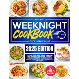 The Ultimate Weeknight Cookbook: Eat Well Even When You’re Short on Time with Healthy and Delicious 5-Ingredient Recipes Ready in Just 15 Minutes | Meal Plans and Video Recipes Included