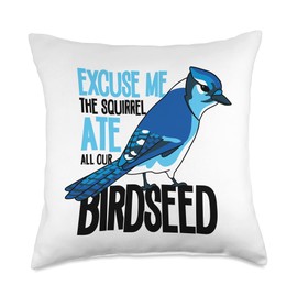 Watch Blue Jay Bird Feeder Gifts for Men & Women Excuse Me The Squirrel Ate All Our Birdseed Birdwatching Throw Pillow, 18x18, Multicolor