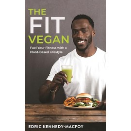 The Fit Vegan: Fuel Your Fitness with a Plant-Based Lifestyle