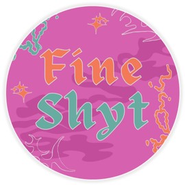 Fine Shyt - Circle Sticker Decal 3 Inch - Pink Funny Meme Gen Z Alpha Brain Rot Slogan