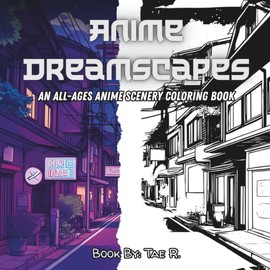 Anime Dreamscapes: An All-Ages Anime Scenery Coloring Book