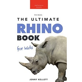 Rhinoceros The Ultimate Rhino Book: 100+ Amazing Rhinoceros Facts, Photos, Quiz + More