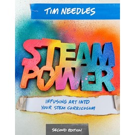 STEAM Power, Second Edition: Infusing Art Into Your STEM Curriculum