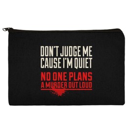 Don't Judge Me Cause I'm Quiet No One Plans a Murder Out Loud Funny Makeup Cosmetic Bag Organizer Pouch