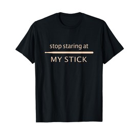 Funny Drumming - Stop Staring At My Stick - Drummer T-Shirt