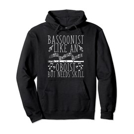 Bassoon Player, Like Oboist But Needs Skill Funny Bassoonist Pullover Hoodie