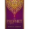 The Prophet: Kahlil Gibran's Masterpiece With Original 1923 Illustrations