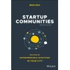 Startup Communities: Building an Entrepreneurial Ecosystem in Your City