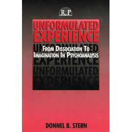 Unformulated Experience: From Dissociation to Imagination in Psychoanalysis