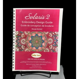 Baby Lock Solaris 2 - Embroidery Design Guide - Full Color, Metal Coil, Lays Flat