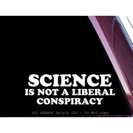 ROXXOR Decals Science is Not A Liberal Conspiracy (Available in White or Black) - Precision-Cut Vinyl Decal/Sticker (White)