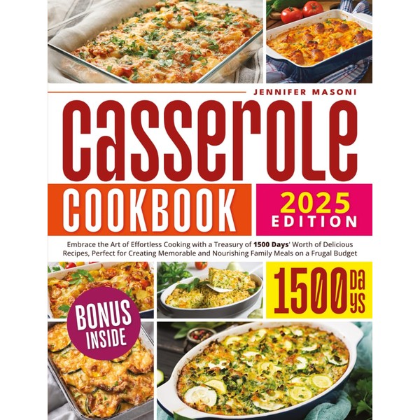  Casserole Cookbook: Embrace the Art of Effortless Cooking with