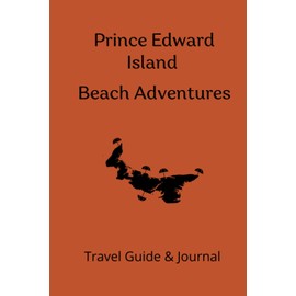 Prince Edward Island Beach Adventures: Travel Guide and Journal