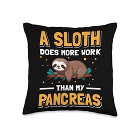 A Sloth Does More Work Than My Pancreas Throw Pillow
