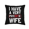 I Have A Very Psychotic Wife Psycho Husband Wife Throw