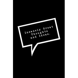 Insanely Great Thoughts and Ideas.: Lined Notebook : Funny Office Gift, Journal for Sarcastic Coworker, Boss or Manager