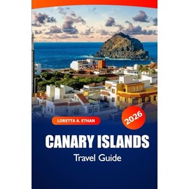 Canary Islands Travel Guide 2026: Exploring Hidden Gems, Beaches, Local Cuisine, Culture and adventure in Spain’s Must Visit Destination