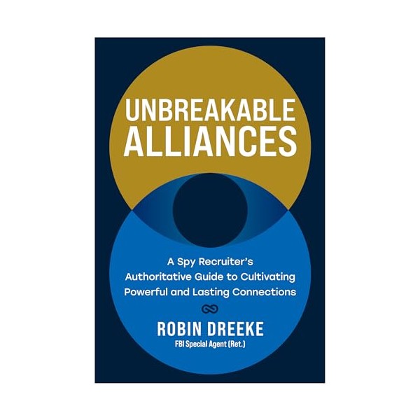Unbreakable Alliances: A Spy Recruiter’s Authoritative Guide to Cultivating Powerful