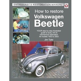 How to Restore Volkswagen Beetle: Your Step-by-step Illustrated Guide to Body, Trim & Mechanical Restoration All Models 1953 to 2003 (Enthusiast's Restoration Manual)