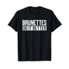 Brunettes Do It Better Funny Gift T-Shirt