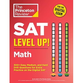 SAT Level Up! Math: 300+ Easy, Medium, and Hard Drill Questions for Scoring Success on the Digital SAT (College Test Preparation)