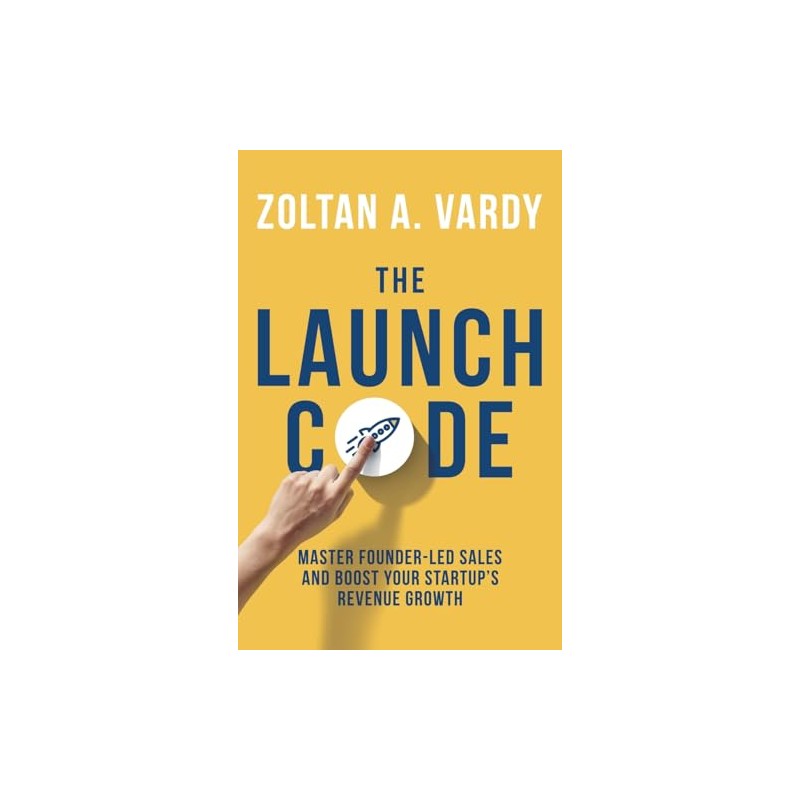 The Launch Code: Master Founder-Led Sales and Boost Your Startup’s