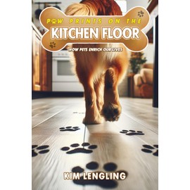  Paw Prints on the Kitchen Floor: How Pets Enrich Our Lives