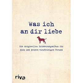 Was ich an dir liebe – Ein originelles Erinnerungsalbum für dich und deinen vierbeinigen Freund (WIADL, Band 13)