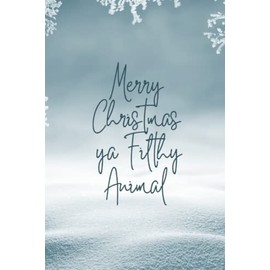 Merry Christmas Ya filthy animal: Journal