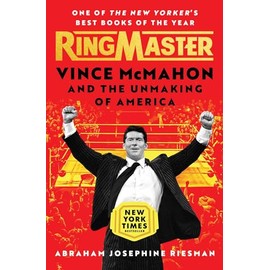 Ringmaster: Vince McMahon and the Unmaking of America