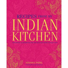Recipes From My Indian Kitchen: Traditional & modern recipes for delicious home-cooked food