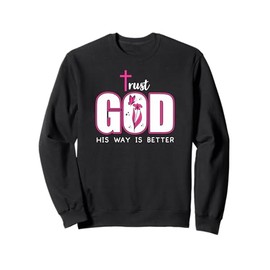 Trust God Plan His Way is Better Christian Faith Jesus Cross Sweatshirt