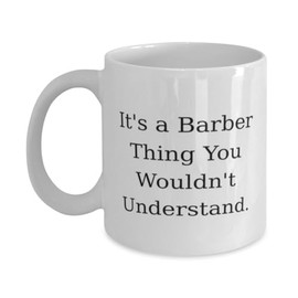 Appreciation Barber Gifts, It's a Barber Thing You Wouldn't Understand, Birthday 11oz 15oz Mug For Barber from Friends, Barber gift ideas, Barber shop gift ideas, Barber birthday gift ideas, Barber