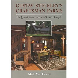 Gustav Stickley's Craftsman Farms: The Quest for an Arts and Crafts Utopia