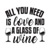 a Glass of Wine All You Need is Love Quote