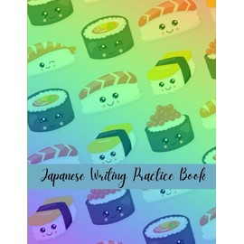 Japanese Writing Practice Book: Kawaii Rainbow Sushi Theme - Genkouyoushi Paper Notebook - Practice Writing Japanese Kanji Characters & Kana Scripts - ... Note Pages - Japanese Writing Notebooks