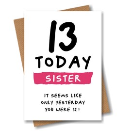 13th Birthday Card for Sister - 13 Today Seems Like Only Yesterday