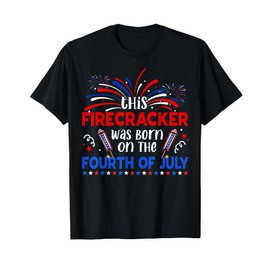 This Firecracker Was Born On The 4th Of July Firework B-day T-Shirt